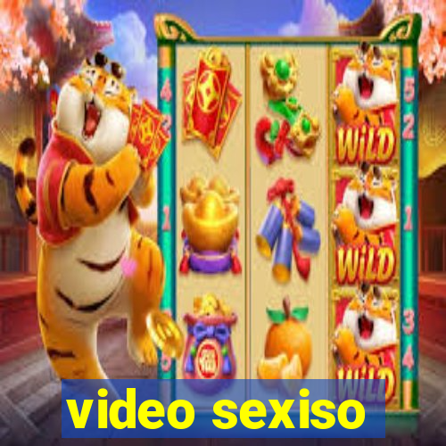 video sexiso